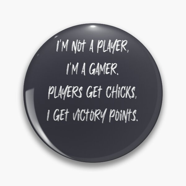 Item preview, I’m not a player, I’m a gamer. Players get chicks, I get victory points. designed and sold by Boardgames and stuff.