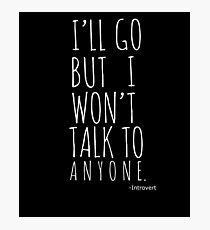 I'll Go But I Won't Talk To Anyone Introvert T-Shirt Photographic Print