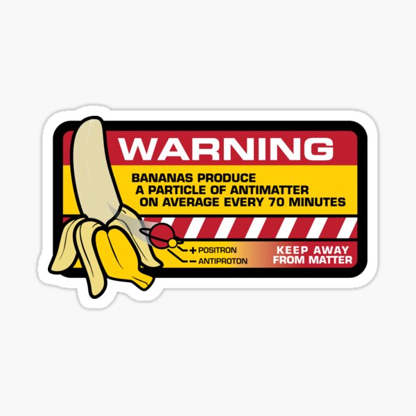 Bananas Make Antimatter - Warning Sticker
