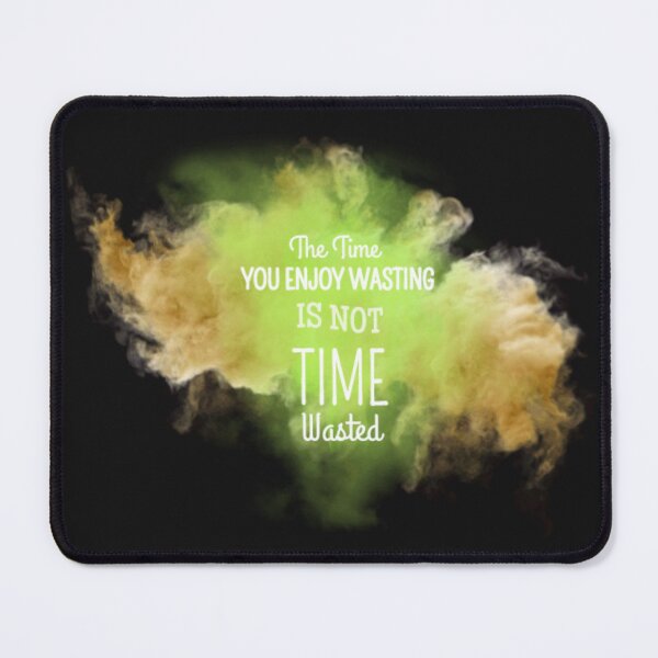 Item preview, the time you enjoy wasting is not wasted designed and sold by charmaine pettigrew.