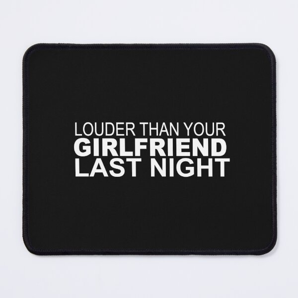 Item preview, funny Louder than your girlfriend last night  designed and sold by SheIsAQueen.