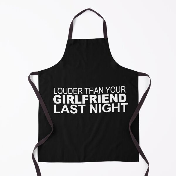 Item preview, funny Louder than your girlfriend last night designed and sold by SheIsAQueen.