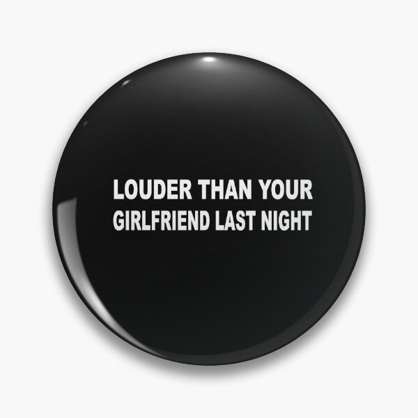 Item preview, funny Louder than your girlfriend last night  designed and sold by SheIsAQueen.