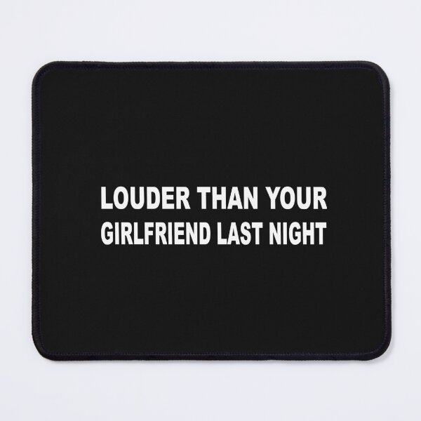 Item preview, funny Louder than your girlfriend last night  designed and sold by SheIsAQueen.