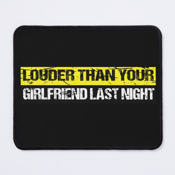 Item preview, funny Louder than your girlfriend last night  designed and sold by SheIsAQueen.