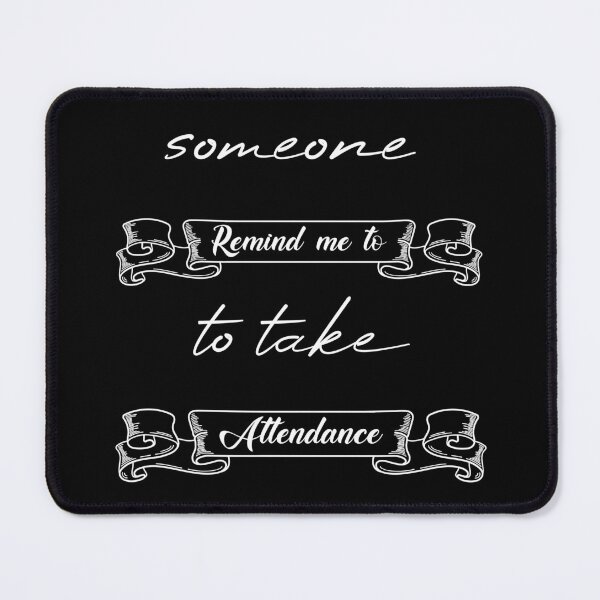 Item preview, Someone Remind Me To Take Attendance designed and sold by MUSThaveprint.