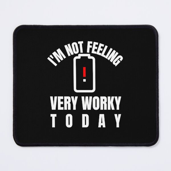 Item preview, I am not feeling very worky today - Funny Quote designed and sold by pod-plus-plus.