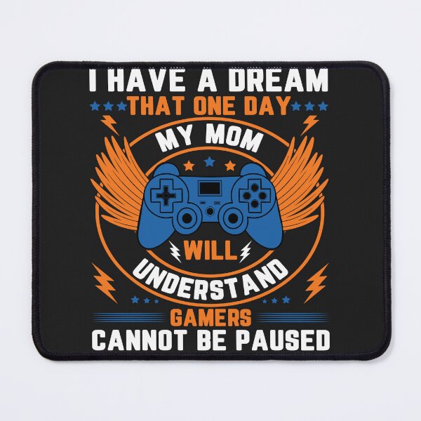 Item preview, I Have a Dream That Gamers Cannot Be Paused. designed and sold by Barbgianna73.