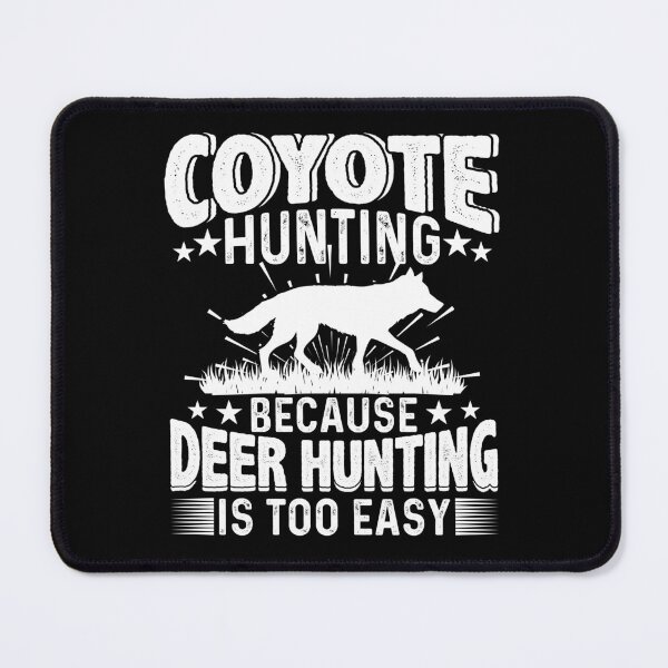 Item preview, Coyote Hunting Because Deer Hunting Is Too Easy Yote Hunter designed and sold by Tomsens.