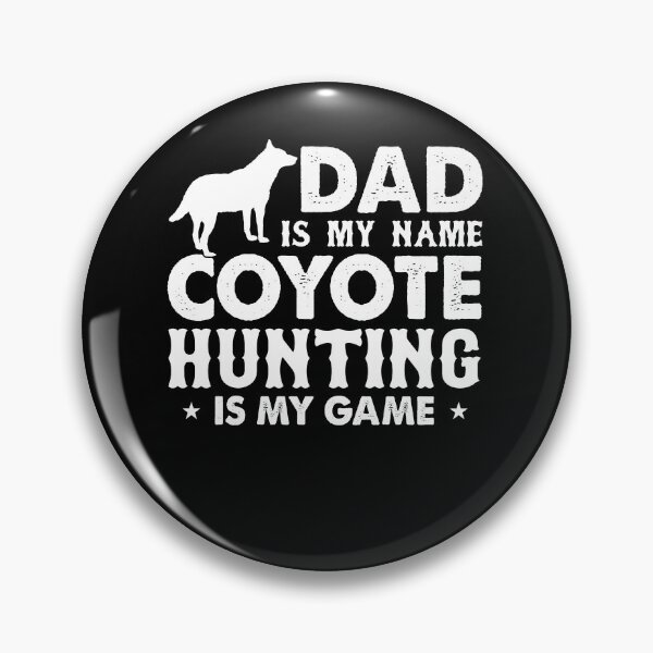 Item preview, Dad Is My Name Coyote Hunting Is My Game Hunt Coyote Hunter designed and sold by Tomsens.