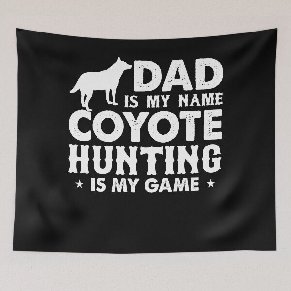 Item preview, Dad Is My Name Coyote Hunting Is My Game Hunt Coyote Hunter designed and sold by Tomsens.