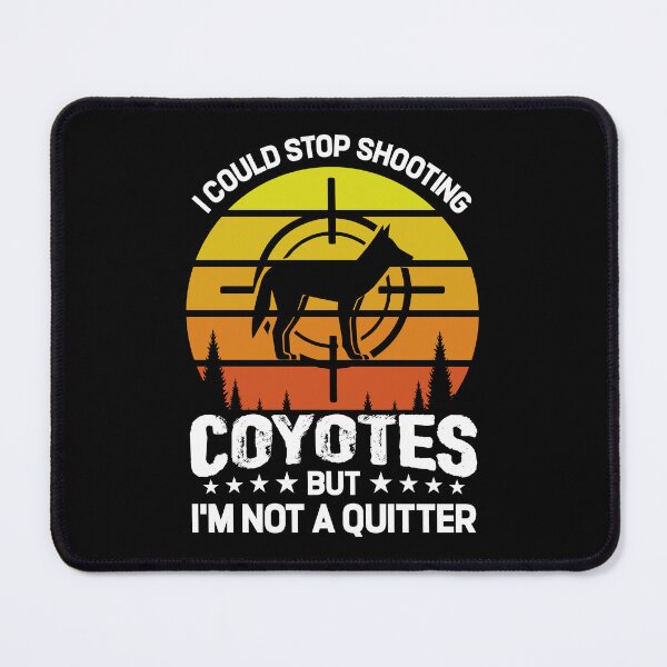 Item preview, I Could Stop Shoot Coyotes But I'm Not A Quitter Hunter designed and sold by Tomsens.