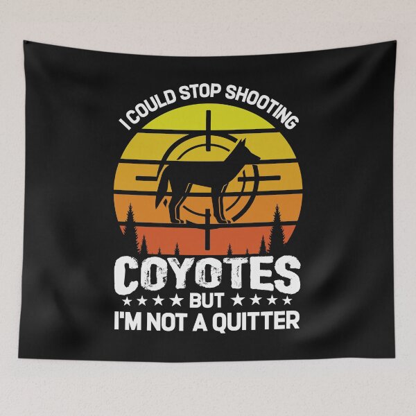Item preview, I Could Stop Shoot Coyotes But I'm Not A Quitter Hunter designed and sold by Tomsens.