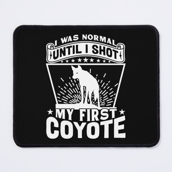 Item preview, I Was Normal Until I Shot My First Coyote Hunt Yote Hunter designed and sold by Tomsens.
