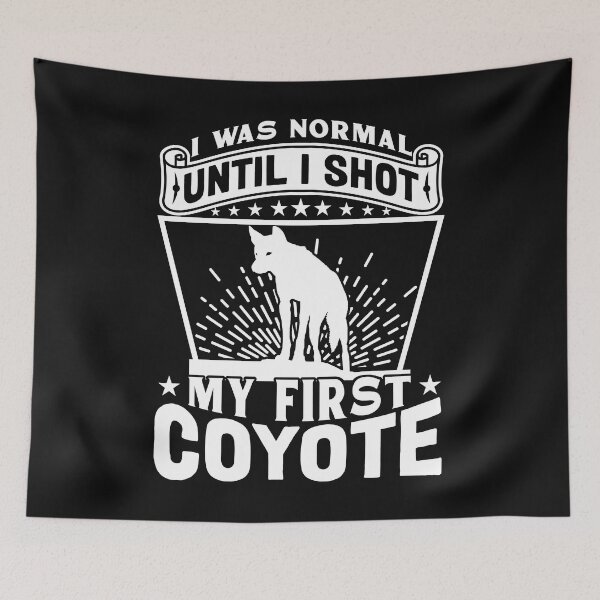 Item preview, I Was Normal Until I Shot My First Coyote Hunt Yote Hunter designed and sold by Tomsens.