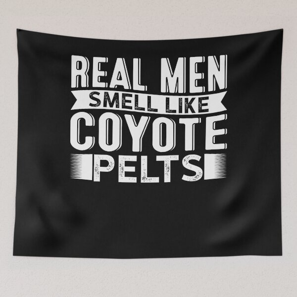Item preview, Real Men Smell Like Coyote Pelts Howling Coyote Hunter designed and sold by Tomsens.