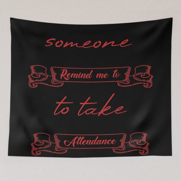 Item preview, Someone Remind Me To Take Attendance designed and sold by MUSThaveprint.