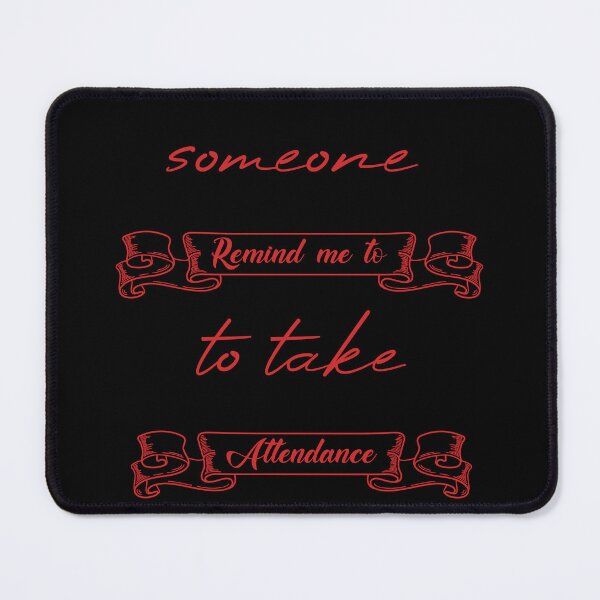 Item preview, Someone Remind Me To Take Attendance designed and sold by MUSThaveprint.