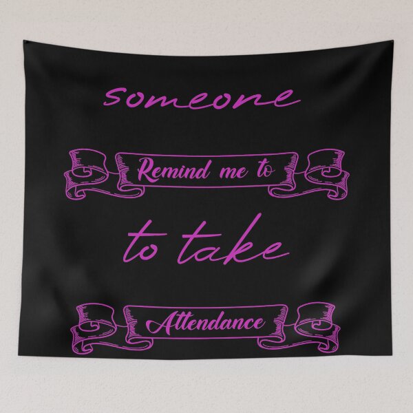 Item preview, Someone Remind Me To Take Attendance designed and sold by MUSThaveprint.