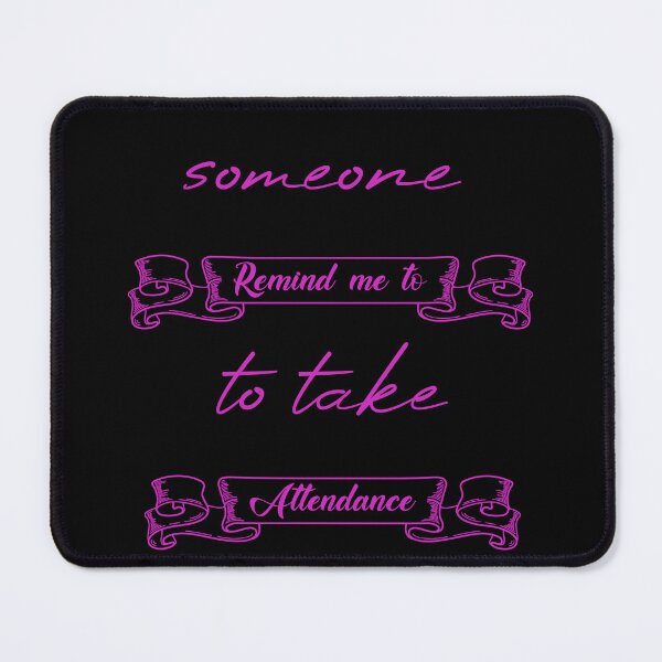 Item preview, Someone Remind Me To Take Attendance designed and sold by MUSThaveprint.