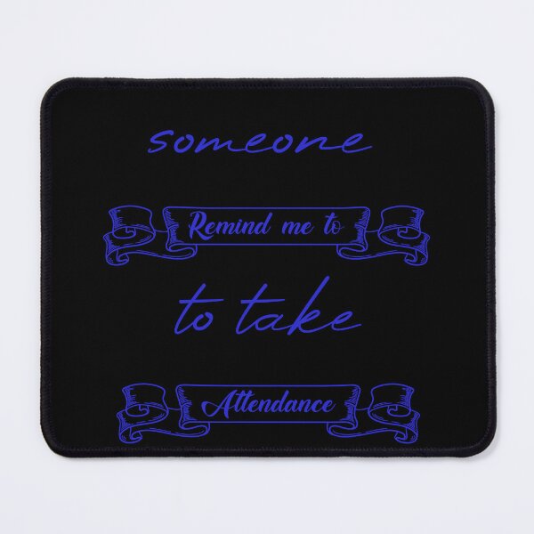 Item preview, Someone Remind Me To Take Attendance designed and sold by MUSThaveprint.
