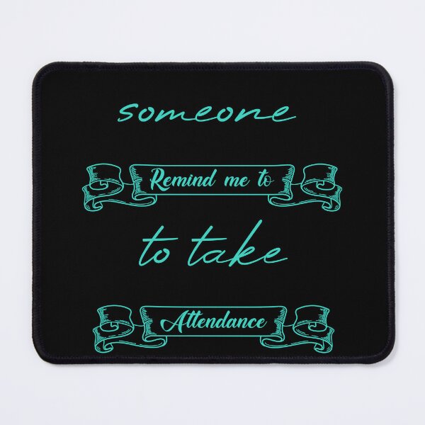Item preview, Someone Remind Me To Take Attendance designed and sold by MUSThaveprint.