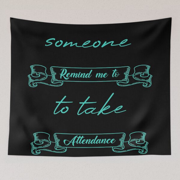 Item preview, Someone Remind Me To Take Attendance designed and sold by MUSThaveprint.