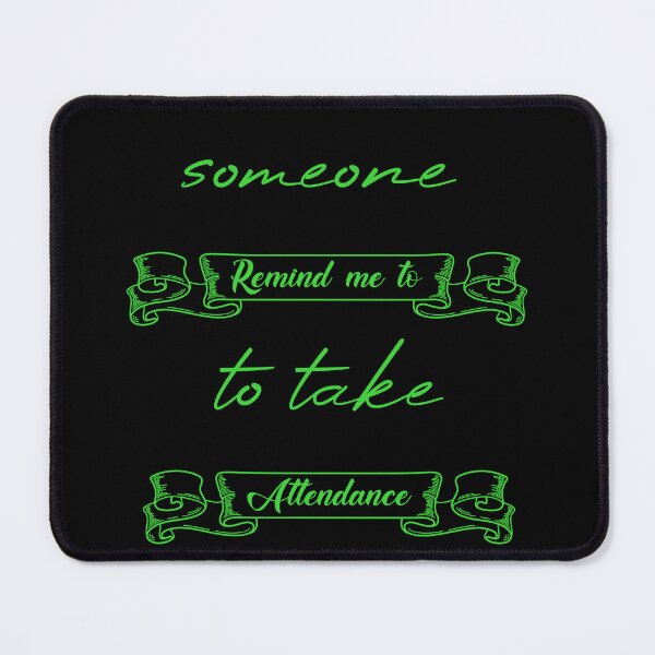 Item preview, Someone Remind Me To Take Attendance designed and sold by MUSThaveprint.