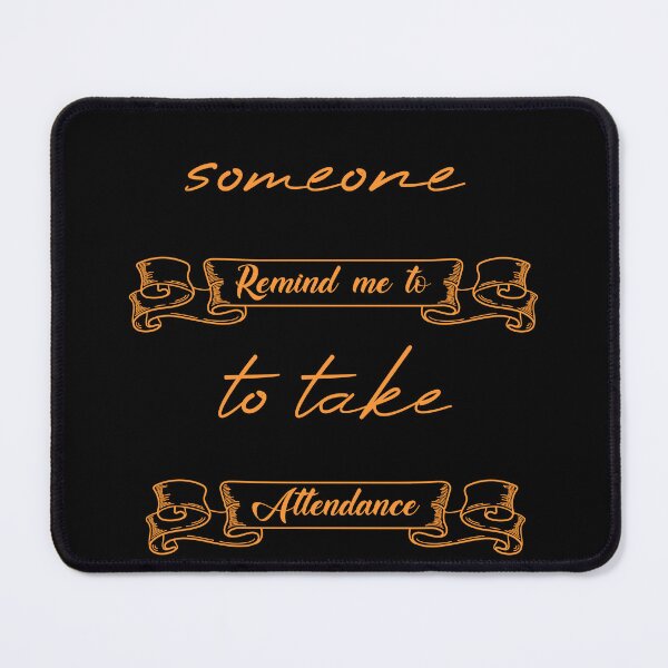 Item preview, Someone Remind Me To Take Attendance designed and sold by MUSThaveprint.