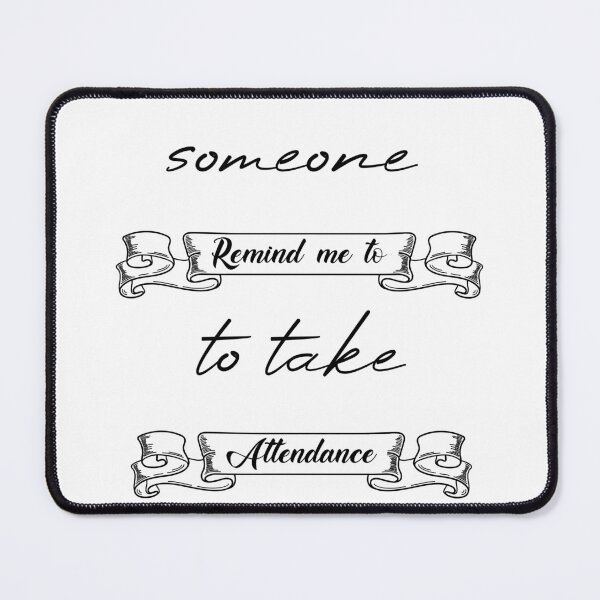 Item preview, Someone Remind Me To Take Attendance designed and sold by MUSThaveprint.
