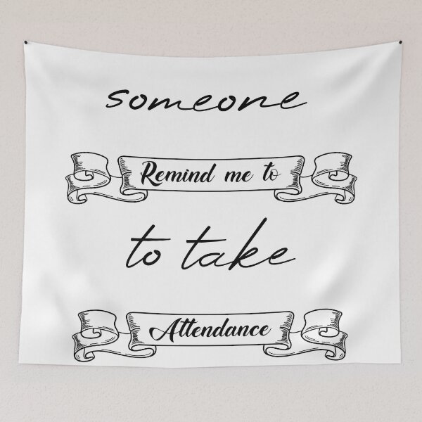 Item preview, Someone Remind Me To Take Attendance designed and sold by MUSThaveprint.