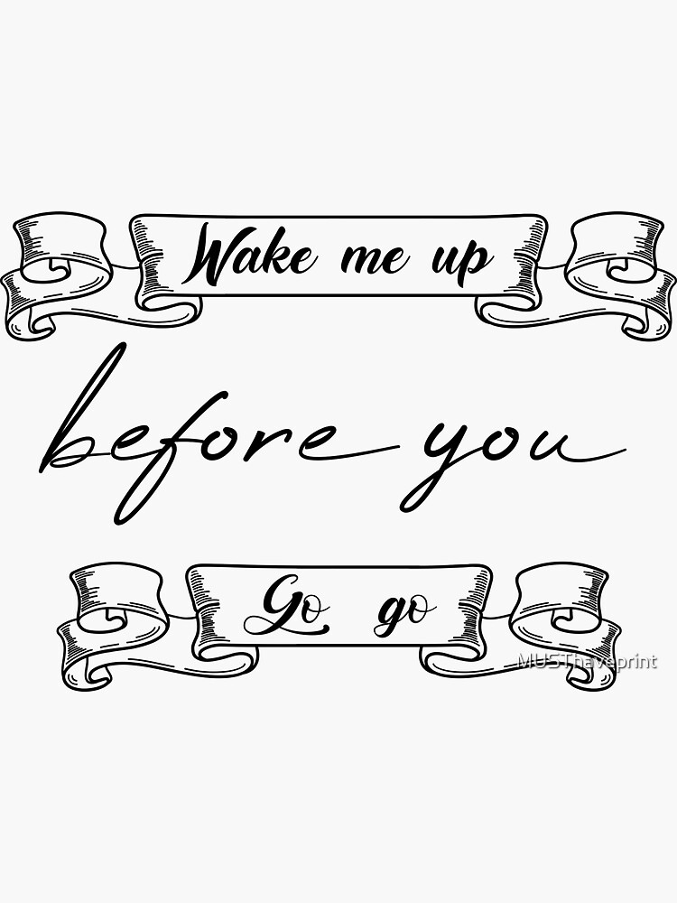 "Wake Me Up Before You Go Go" Sticker for Sale by MUSThaveprint Redbubble