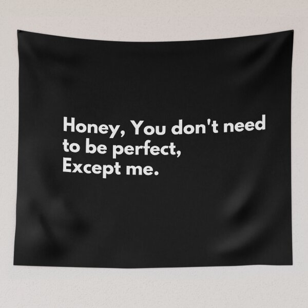Item preview, Honey, You dont need to be perfect, except me. designed and sold by Johnquoteart.