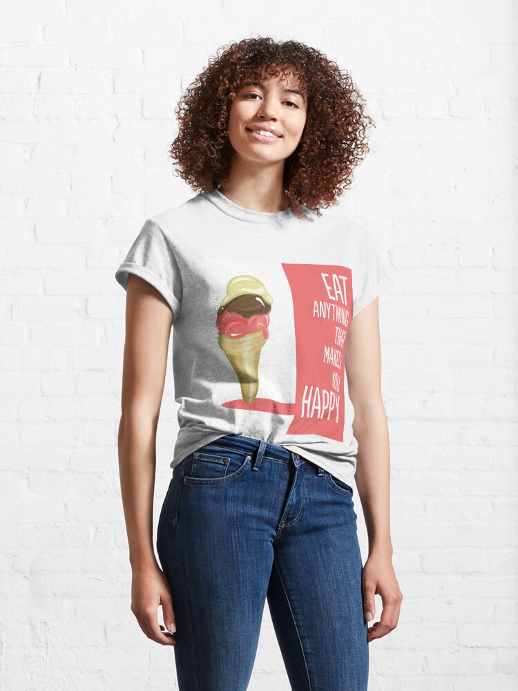 Alternate view of Eat anything that makes you happy Classic T-Shirt