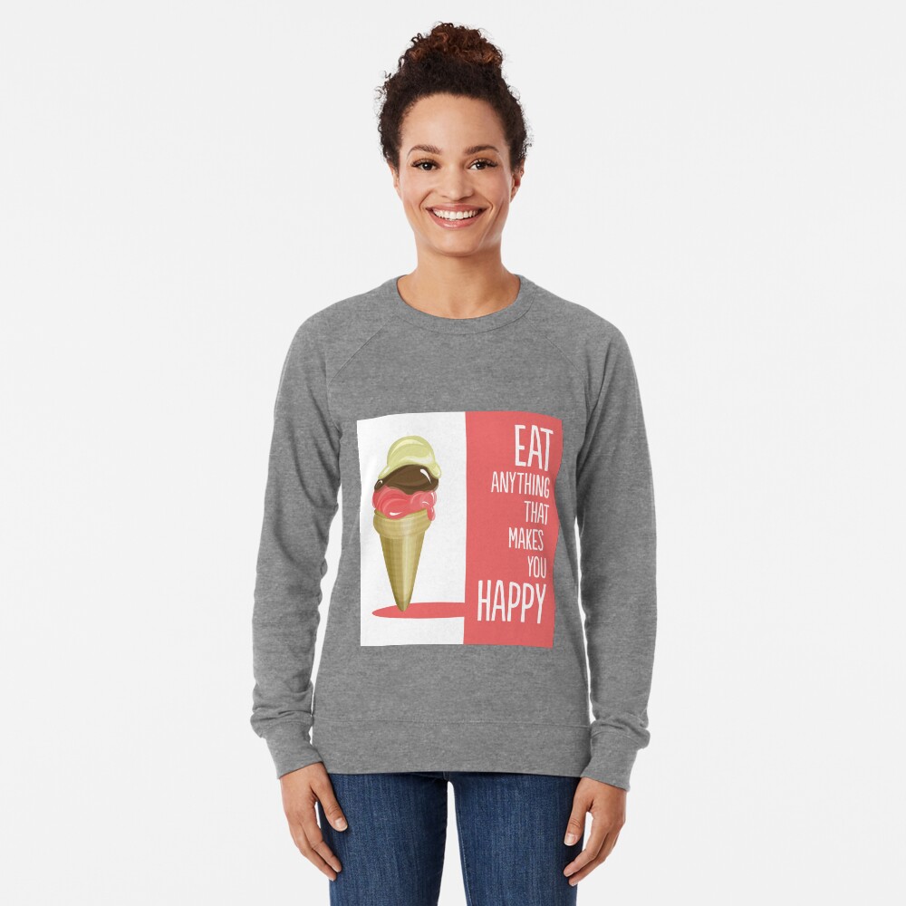 Eat anything that makes you happy Lightweight Sweatshirt