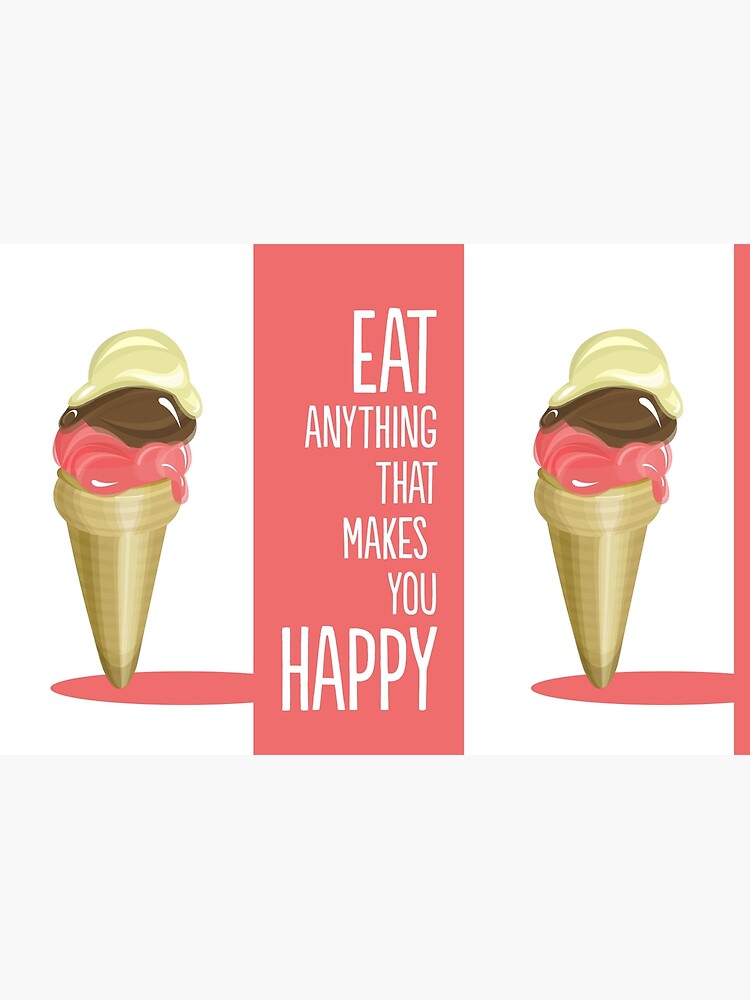 Eat anything that makes you happy by mirunasfia