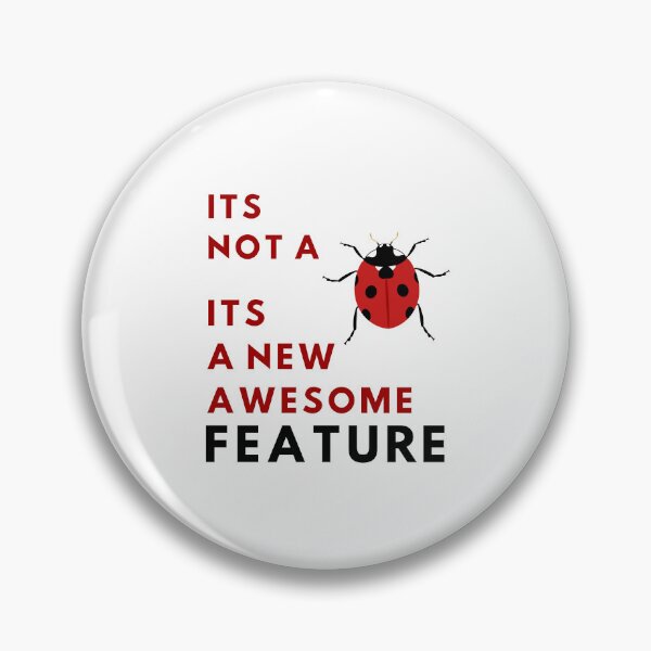 Item preview, It's Not A Bug - It's A New Awesome Feature designed and sold by Quirky Dez.