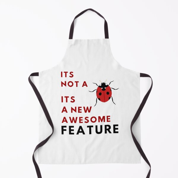 Item preview, It's Not A Bug - It's A New Awesome Feature designed and sold by Quirky Dez.