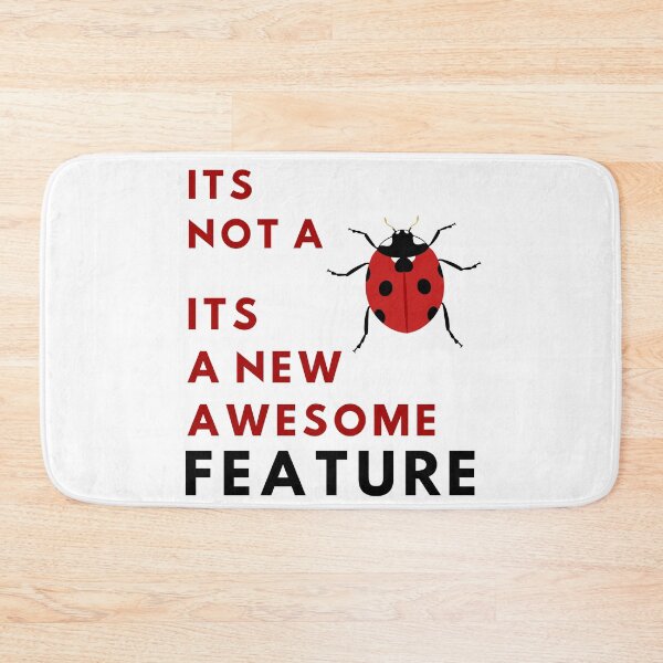 Item preview, It's Not A Bug - It's A New Awesome Feature designed and sold by Quirky Dez.