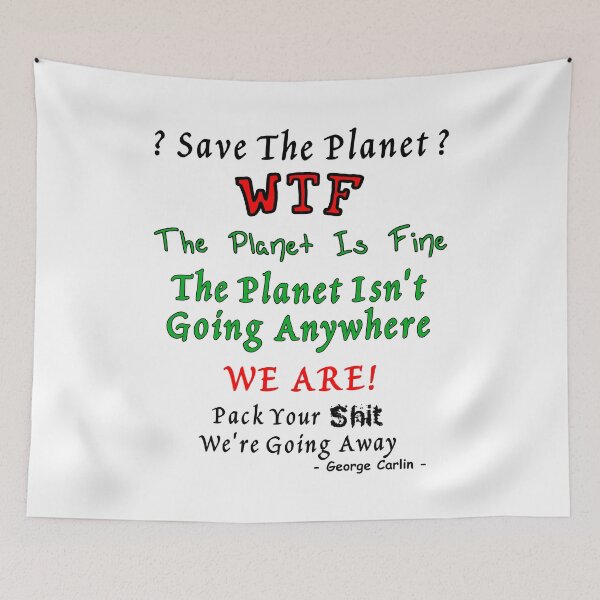Item preview, Save The Planet? WTF The Planet Is Fine The Planet Isn' Going Anywhere. We Are! designed and sold by Oaks Creations.