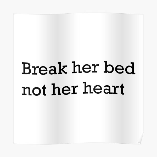 "Break Her Bed, Not Her Heart" Poster for Sale by artsgela Redbubble