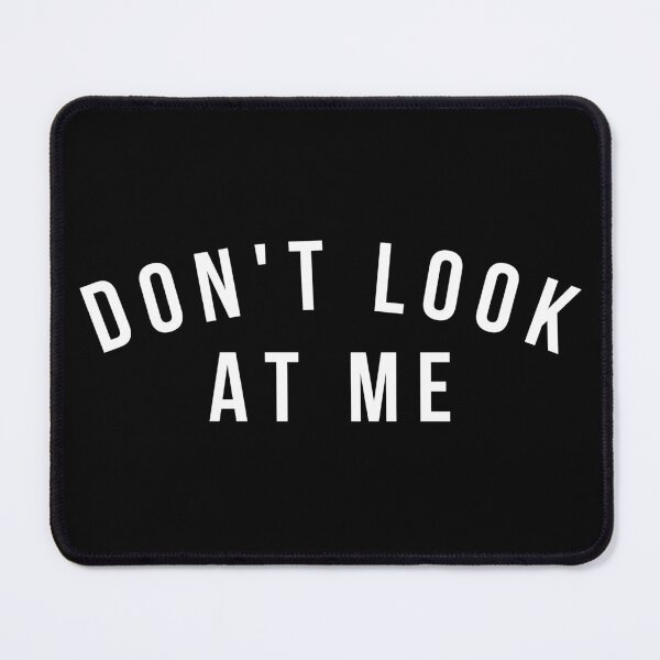 Item preview, Don't Look At Me. Funny Sarcastic Antisocial Introvert Saying designed and sold by That Cheeky Tee.