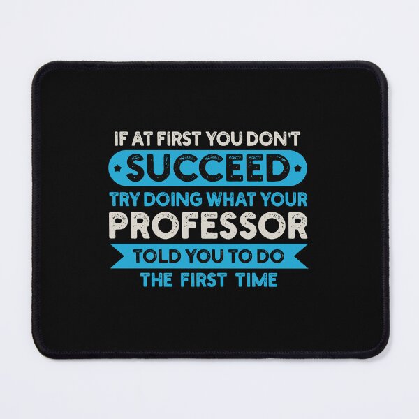 Item preview, If At First You Don't Succeed Try Doing What Your Professor Told You To Do: Funny Professor designed and sold by Adexyl.