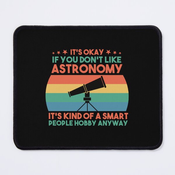 Item preview, It's Okay If You Don't Like Astronomy It's Kind Of A Smart People Hobby Anyway: Astronomy Gift Funny Astronomer designed and sold by Adexyl.