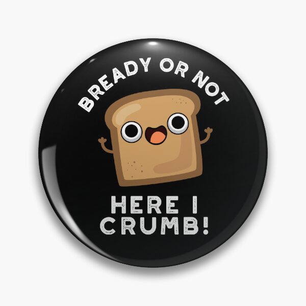 Item preview, Bready Or Not Here I Crumb Funny Bread Puns (Dark BG) designed and sold by punnybone.