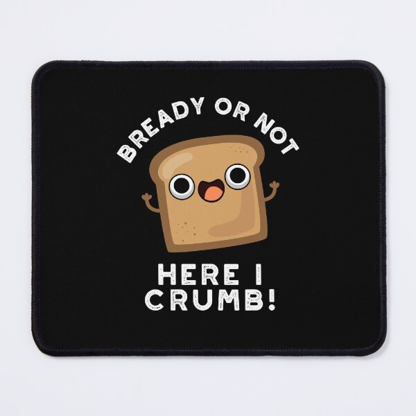 Item preview, Bready Or Not Here I Crumb Funny Bread Puns (Dark BG) designed and sold by punnybone.