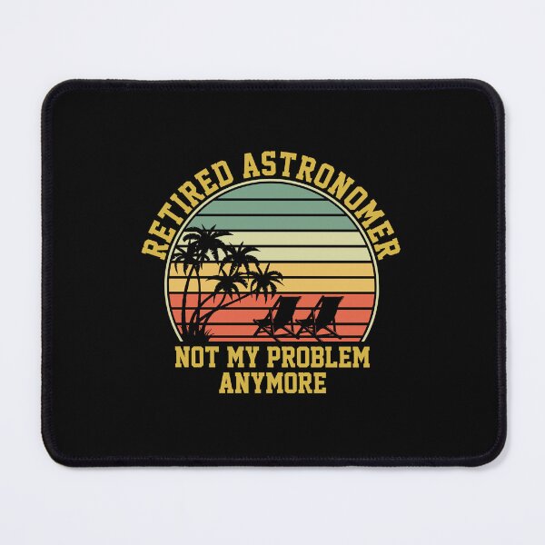 Item preview, Retired Astronomer Not My Problem Anymore Retirement: Astronomy Retirement Gift Funny Astronomy designed and sold by Adexyl.