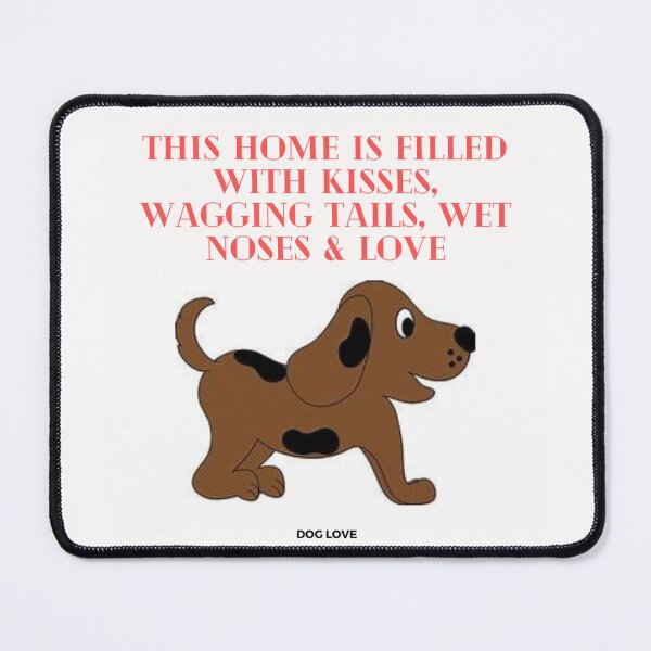 Item preview, " THIS HOME IS FILLED WITH KISSES, WAGGING TAILS, WET NOSES & LOVE " DOG DESIGN  designed and sold by findsbyjune374.