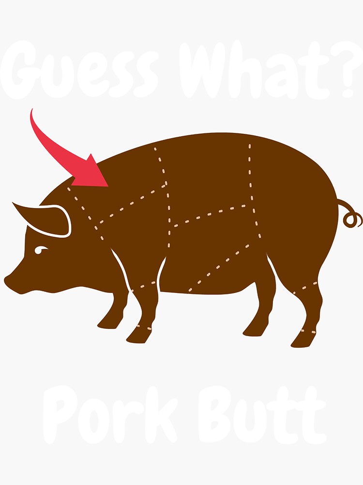 "Guess What Pork Butt The Perfect Barbecue Gift Pork" Sticker for Sale