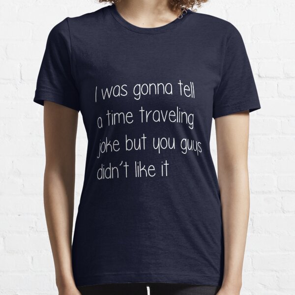 Item preview, Time Traveling Joke designed and sold by SayAhh.
